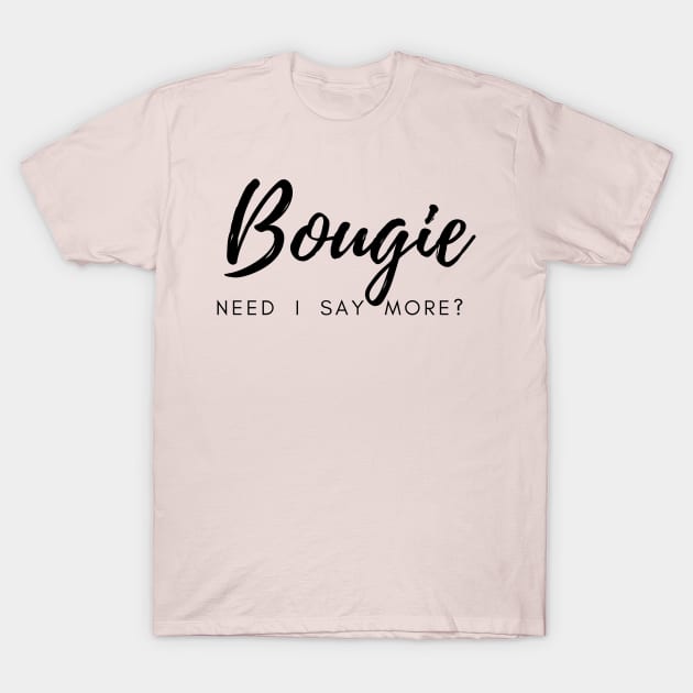 Bougie.  Need I Say More? T-Shirt by Best Bougie Life